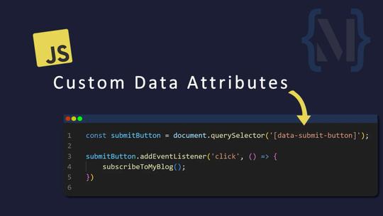 Why I Use Custom Data Attributes for Selecting Elements in JavaScript